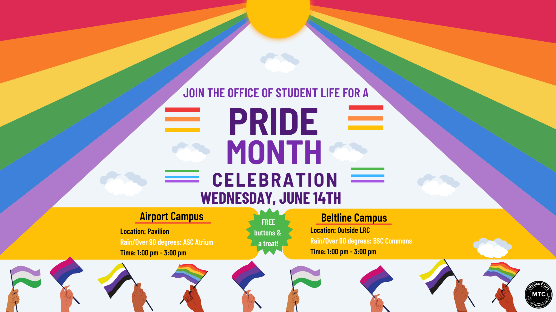 Join the Office of Student Life for a Pride Month Celebration!  Airport Campus: Pavilion Rain/over 90 degrees: Airport Student Center Atrium 1 pm - 3 pm  Beltline Campus: Outside LRC Rain/over 90 degrees: Beltline Student Center Commons 1 pm - 3 pm